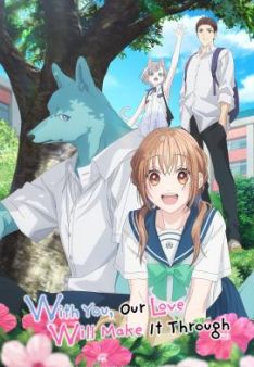 With You, Our Love Will Make It Through - Staffel 1 *Subbed*