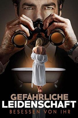 Gefährliche Leidenschaft - Besessen von ihr stream